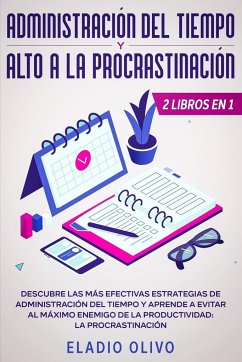 Administración del tiempo y alto a la procrastinación - Olivo, Eladio