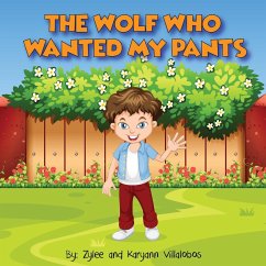 The Wolf Who Wanted My Pants - Villalobos, Karyann; Villalobos, Zylee