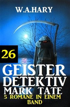 Cover Geister-Detektiv Mark Tate 26 - 5 Romane in einem Band (eBook, ePUB)