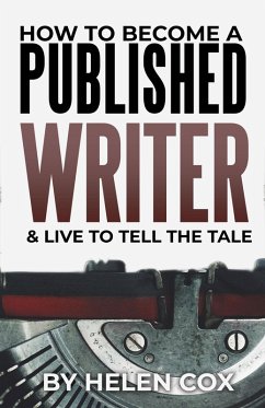 How to Become a Published Writer (& Live to Tell the Tale) (eBook, ePUB) - Cox, Helen