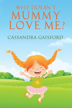 Why Doesn't Mummy Love Me (Transformational Super Kids, #8) (eBook, ePUB) - Gaisford, Cassandra