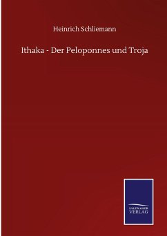 Ithaka - Der Peloponnes und Troja - Schliemann, Heinrich