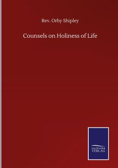 Counsels on Holiness of Life - Shipley, Rev. Orby