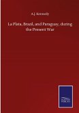 La Plata, Brazil, and Paraguay, during the Present War