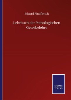 Lehrbuch der Pathologischen Gewebelehre - Rindfleisch, Eduard