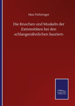 Die Knochen und Muskeln der Extremitäten bei den schlangenähnlichen Sauriern - Fürbringer, Max