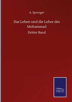 Das Leben und die Lehre des Mohammad - Sprenger, A.