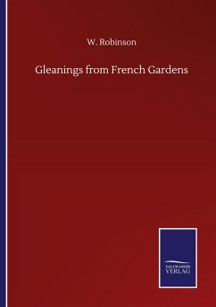 Gleanings from French Gardens - Robinson, W.