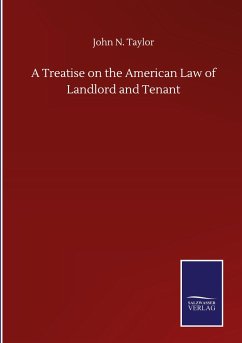 A Treatise on the American Law of Landlord and Tenant - Taylor, John N.