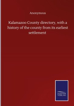 Kalamazoo County directory, with a history of the county from its earliest settlement - Anonymous