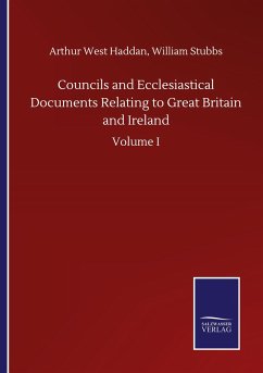 Councils and Ecclesiastical Documents Relating to Great Britain and Ireland - Haddan, Arthur West