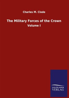 The Military Forces of the Crown - Clode, Charles M.