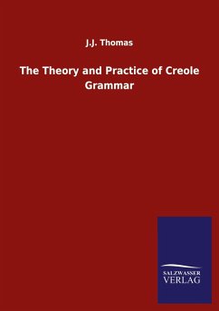 The Theory and Practice of Creole Grammar - Thomas, J. J.