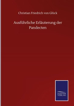 Ausführliche Erläuterung der Pandecten - Glück, Christian Friedrich von