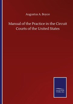 Manual of the Practice in the Circuit Courts of the United States - Boyce, Augustus A.