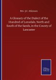 A Glossary of the Dialect of the Hundred of Lonsdale, North and South of the Sands, in the County of Lancaster