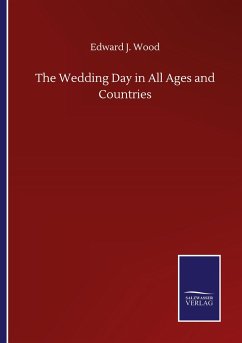 The Wedding Day in All Ages and Countries - Wood, Edward J.