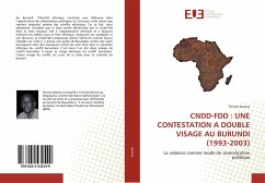 CNDD-FDD : UNE CONTESTATION A DOUBLE VISAGE AU BURUNDI (1993-2003) - Kaneza, Thierry