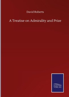 A Treatise on Admirality and Prize - Roberts, David