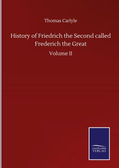 History of Friedrich the Second called Frederich the Great - Carlyle, Thomas