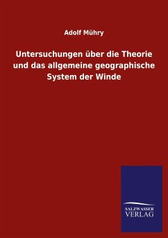 Untersuchungen über die Theorie und das allgemeine geographische System der Winde - Mühry, Adolf