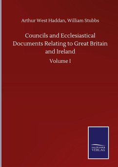 Councils and Ecclesiastical Documents Relating to Great Britain and Ireland - Haddan, Arthur West