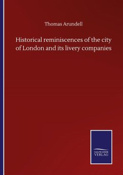 Historical reminiscences of the city of London and its livery companies - Arundell, Thomas