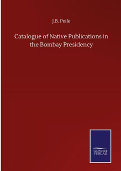 Catalogue of Native Publications in the Bombay Presidency - Peile, J. B.