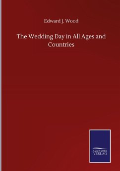 The Wedding Day in All Ages and Countries - Wood, Edward J.