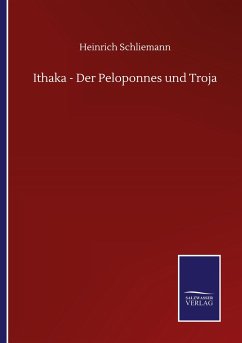 Ithaka - Der Peloponnes und Troja - Schliemann, Heinrich