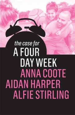 The Case for a Four Day Week - Coote, Anna;Harper, Aidan;Stirling, Alfie