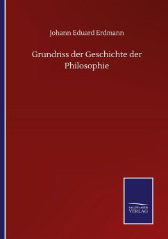 Grundriss der Geschichte der Philosophie - Erdmann, Johann Eduard