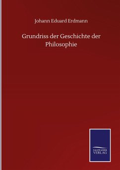 Grundriss der Geschichte der Philosophie - Erdmann, Johann Eduard