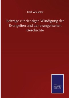 Beiträge zur richtigen Würdigung der Evangelien und der evangelischen Geschichte - Wieseler, Karl