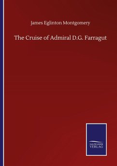 The Cruise of Admiral D.G. Farragut - Montgomery, James Eglinton