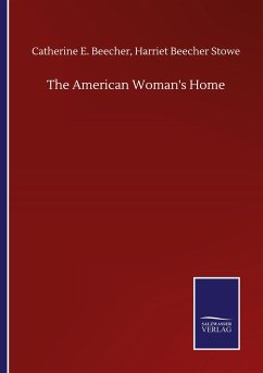 The American Woman's Home - Beecher, Catharine E.