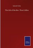 The Life of the Rev. Thos Collins