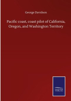 Pacific coast, coast pilot of California, Oregon, and Washington Territory - Davidson, George