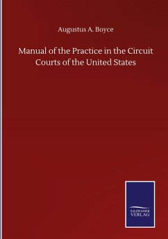 Manual of the Practice in the Circuit Courts of the United States - Boyce, Augustus A.