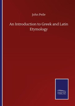 An Introduction to Greek and Latin Etymology - Peile, John