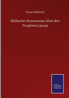 Biblischer Kommentar über den Propheten Jesaia - Delitzsch, Franz