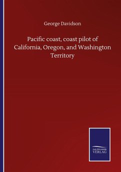 Pacific coast, coast pilot of California, Oregon, and Washington Territory - Davidson, George