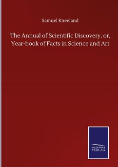 The Annual of Scientific Discovery, or, Year-book of Facts in Science and Art - Kneeland, Samuel