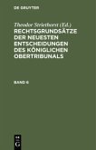 Rechtsgrundsätze der neuesten Entscheidungen des Königlichen Ober-Tribunals. Band 6