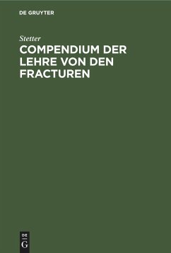 Compendium der Lehre von den Fracturen - Stetter