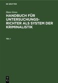 Hans Gross: Handbuch für Untersuchungsrichter als System der Kriminalistik. Teil 1