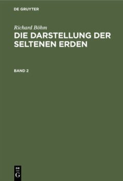 Richard Böhm: Die Darstellung der seltenen Erden. Band 2 - Böhm, Richard