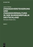 Anton Steiner: Zwangsversteigerung und Zwangsverwaltung in der Bundesrepublik Deutschland. Band 3