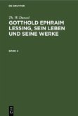 Th. W. Danzel: Gotthold Ephraim Lessing, sein Leben und seine Werke. Band 2