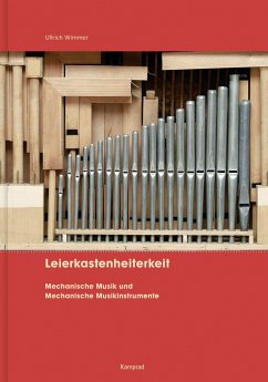 Leierkastenheiterkeit. Mechanische Musik und Mechanische Musikinstrumente - Wimmer, Ullrich